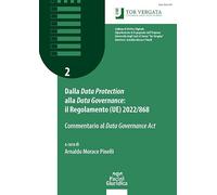 Dalla «Data Protection» alla «Data Governance»: il regolamento (UE) 2022/868. Commentario al «Data Governance Act»