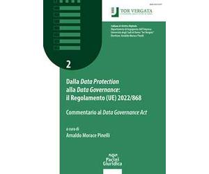 Dalla «Data Protection» alla «Data Governance»: il regolamento (UE) 2022/868. Commentario al «Data Governance Act»