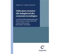 Dalla data retention alle indagini ad alto contenuto tecnologico. La tutela dei diritti fondamentali quale limite al potere coercitivo dello Stato. Aspetti di diritto penale processuale e sostanziale