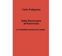 Dalla democrazia all'autocrazia. La resistibile ascesa del leader