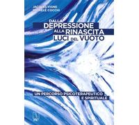 Dalla depressione alla rinascita. Luci del vuoto. Un percorso psicoterapeutico e spirituale