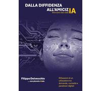 Dalla diffidenza all'amicizia - percorsi etici dell'AI - Riflessioni di un utilizzatore tra domande curiosità e paradossi digitali