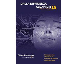 Dalla diffidenza all'amicizia - percorsi etici dell'AI - Riflessioni di un utilizzatore tra domande curiosità e paradossi digitali