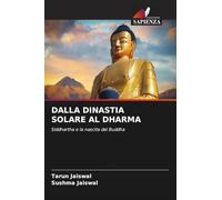 DALLA DINASTIA SOLARE AL DHARMA: Siddhartha e la nascita del Buddha