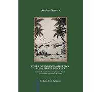Dalla dipendenza affettiva alla libertà di scelta