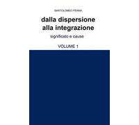 Dalla dispersione alla integrazione. Vol. 1