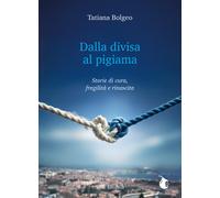 Dalla divisa al pigiama. Storie di cura, fragilità e rinascita. Ediz. inte...