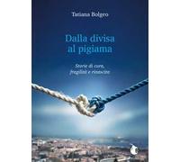 Dalla divisa al pigiama. Storie di cura, fragilità e rinascita. Ediz. integrale