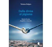 Dalla divisa al pigiama. Storie di cura, fragilità e rinascita. Ediz. integrale