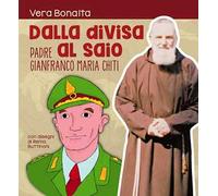 Dalla divisa al saio. Padre gianfranco maria chiti. Ediz. illustrata