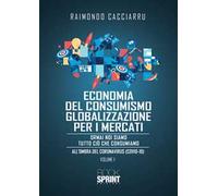 Dalla economia del consumismo alla globalizzazione per i mercati. Nuova ediz.
