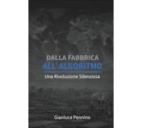 Dalla Fabbrica all'Algoritmo: Una Rivoluzione Silenziosa