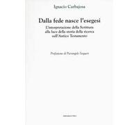 Dalla fede nasce l'esegesi. L'interpretazione della Scrittura alla luce della storia della ricerca sull'Antico Testamento