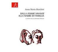 Dalla «femme savante» alla madre di famiglia. La donna nell'Illuminismo francese