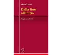 Dalla fine all'inizio. Saggi apocalittici