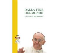 Dalla fine del mondo. Il sentiero di papa Francesco