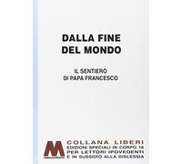 Dalla fine del mondo. Il sentiero di papa Francesco. Ediz. per ipovedenti