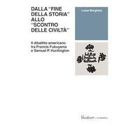 Dalla «fine della storia» allo «scontro delle civiltà». Il dibattito americano tra Francis Fukuyama e Samuel P. Huntington