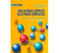 Dalla frase semplice alla frase complessa. Percorso di sintassi valenziale. Ediz. per la scuola