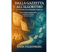 Dalla Gazzetta all’Algoritmo: Le Officine dell’Opinione Pubblica