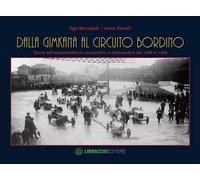 Dalla gimkana al circuito Bordino. Storia dell'automobilismo competitivo in Alessandria dal 1898 al 1934. Ediz. illustrata