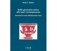 Dalla ginnastica antica allo sport contemporaneo. Lineamenti di storia del...