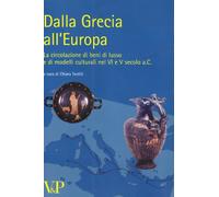 Dalla Grecia all'Europa. La circolazione di beni di lusso e di modelli culturali nel VI e V secolo a. C.