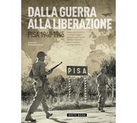 Dalla guerra alla liberazione. Pisa 1940-1945 - Fulvetti G. (cur.)