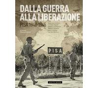 Dalla guerra alla liberazione. Pisa 1940-1945