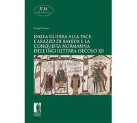 Dalla guerra alla pace. L’arazzo di Bayeux e la conquista normanna dell’Inghilterra (secolo XI)