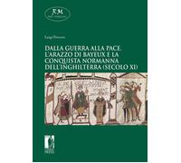 Dalla guerra alla pace. L'arazzo di Bayeux e la conquista normanna dell'In...