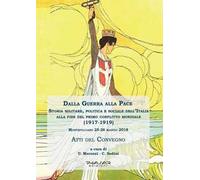 Dalla guerra alla pace. Storia militare, politica e sociale dell'Italia alla fine del primo conflitto mondiale (1917-1919)