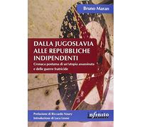 Dalla Jugoslavia alle repubbliche indipendenti. Cronaca postuma di un'utop...