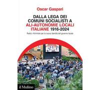 Dalla Lega dei comuni socialisti ad ALI-Autonomie Locali Italiane 1916-2024. Radici riformiste per la nuova identità del governo locale