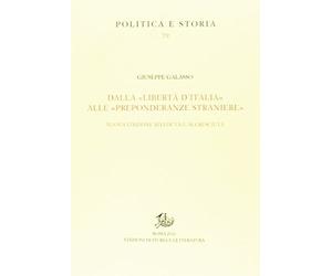 Dalla "Libertà d'Italia" alle "Preponderanze Straniere"