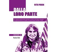 Dalla loro parte. Un vissuto esistenziale dedicato a coloro che hanno bisogno di rappresentanza, di tutele e di promozione sociale e civile