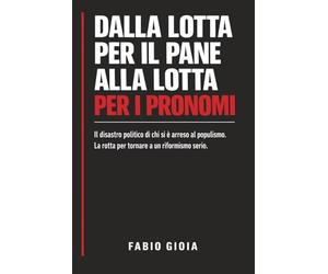 Dalla lotta per il pane alla lotta per i pronomi: Il disastro politico di chi si è arreso al populismo. La rotta per tornare a un riformismo serio