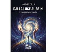 Dalla luce al Reiki. Il viaggio di una rinascita. Con Meta Liber© con audiolibro