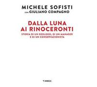 Dalla luna ai rinoceronti. Storia di un geologo, di un manager e di un conservazionista