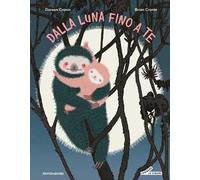 Dalla luna fino a te. Ediz. a colori