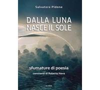 Dalla luna nasce il sole. Sfumature di poesia