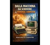 DALLA MACCHINA DA SCRIVERE AL PERSONAL COMPUTER: Olivetti Lettera 22 e Computer M24
