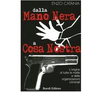 Dalla mano nera a cosa nostra. L'origine di tutte le mafie e delle organizzazioni criminali