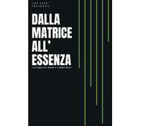 DALLA MATRICE ALL' ESENZA: "La Filosofia Di Matrix e Il Mondo Reale"