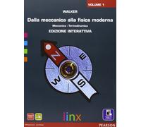 Dalla meccanica alla fisica moderna. Per le Scuole superiori. Con e-book. Con espansione online (Vol. 1)