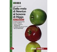 Dalla mela di Newton al bosone di Higgs. La fisica in cinque anni. Per le Scuole superiori. Con e-book. Con espansione online. Il metodo sperimentale, la luce, l'equilibrio (Vol. 1)