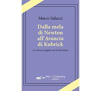 Dalla mela di Newton all’Arancia di Kubrick. La scienza spiegata con la letteratura