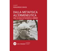 Dalla metafisica all'ermeneutica. Una scuola di filosofia a Urbino - Grass...