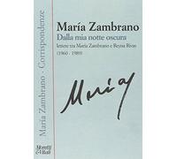 Dalla mia notte oscura. Lettere tra Maria Zambrano e Reyna Rivas (1960-1989)