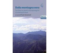 Dalla montagna nera. Scrittori e poeti montenegrini contemporanei - Gorano...